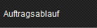 Auftragsablauf