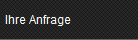 Ihre Anfrage