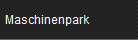 Maschinenpark