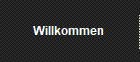 Willkommen 